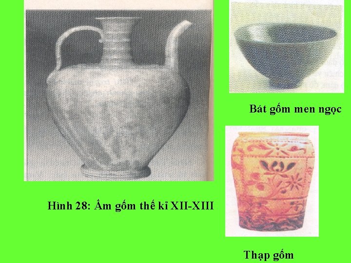 Bát gốm men ngọc Hình 28: Ấm gốm thế kỉ XII-XIII Thạp gốm 