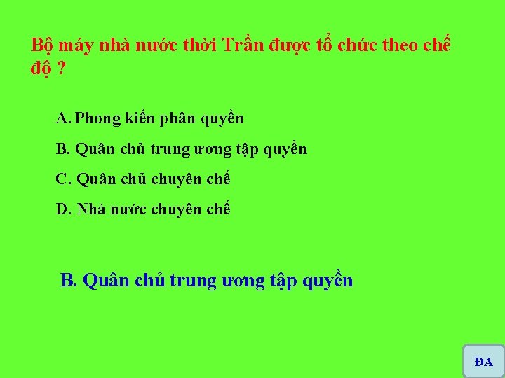 Bộ máy nhà nước thời Trần được tổ chức theo chế độ ? A.