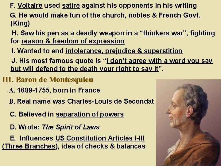 F. Voltaire used satire against his opponents in his writing G. He would make