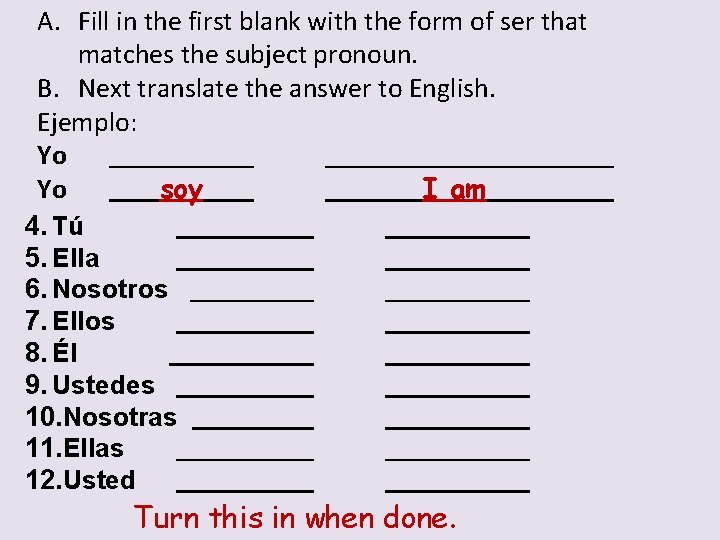 A. Fill in the first blank with the form of ser that matches the