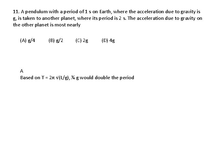 11. A pendulum with a period of 1 s on Earth, where the acceleration