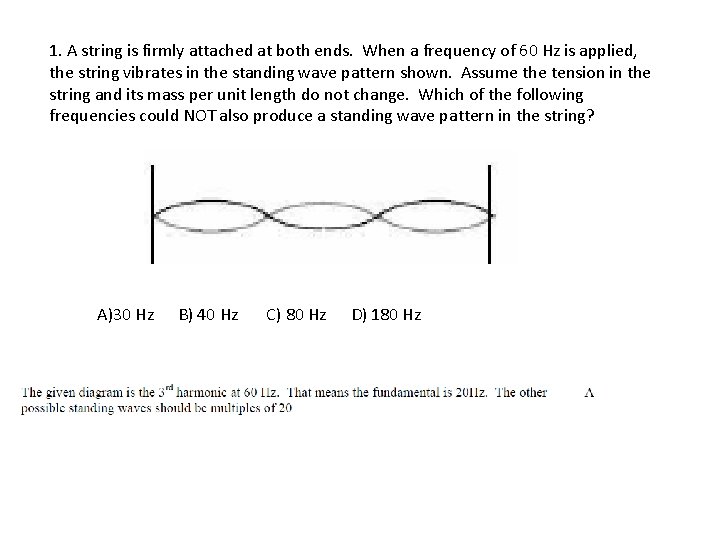 1. A string is firmly attached at both ends. When a frequency of 60