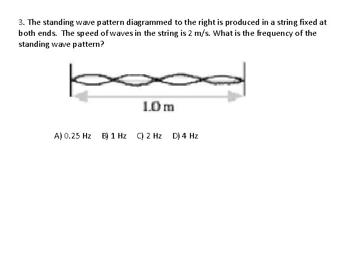 3. The standing wave pattern diagrammed to the right is produced in a string