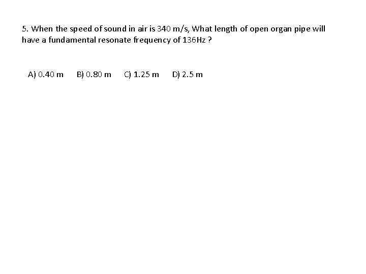 5. When the speed of sound in air is 340 m/s, What length of