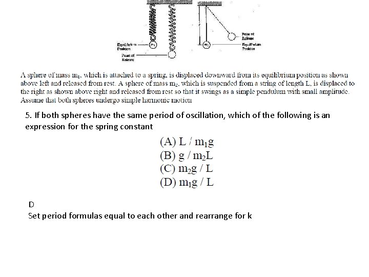 5. If both spheres have the same period of oscillation, which of the following