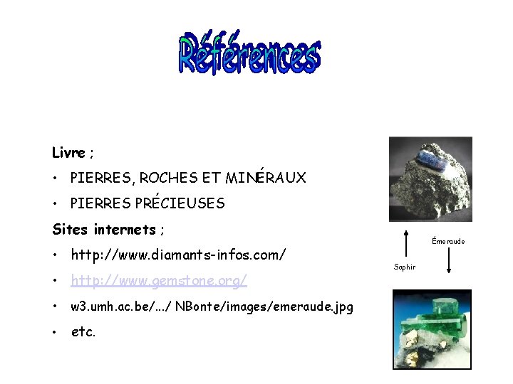 Livre ; • PIERRES, ROCHES ET MINÉRAUX • PIERRES PRÉCIEUSES Sites internets ; •