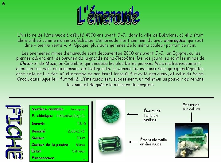 6 L’histoire de l’émeraude à débuté 4000 ans avant J. -C. , dans la