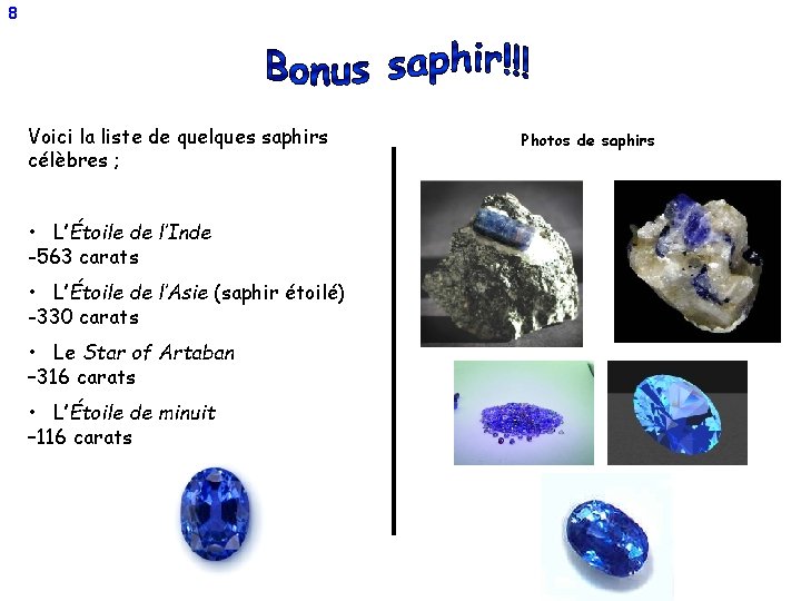 8 Voici la liste de quelques saphirs célèbres ; • L’Étoile de l’Inde -563