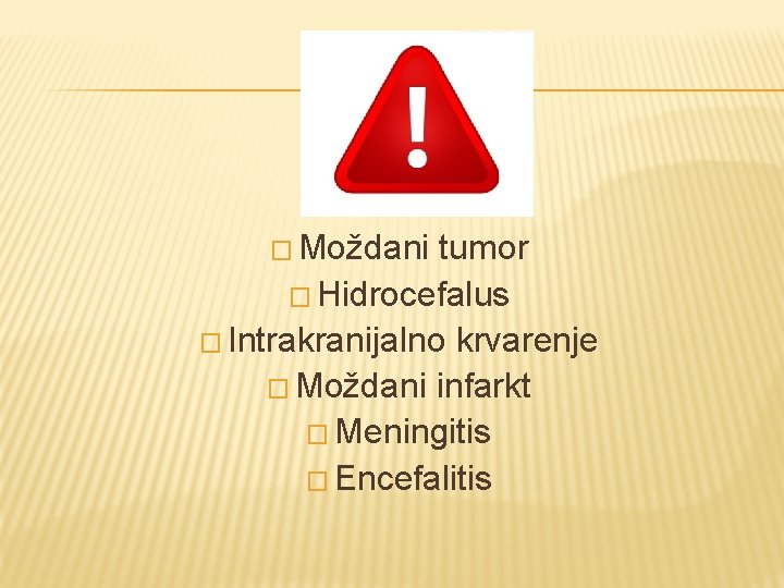 � Moždani tumor � Hidrocefalus � Intrakranijalno krvarenje � Moždani infarkt � Meningitis �