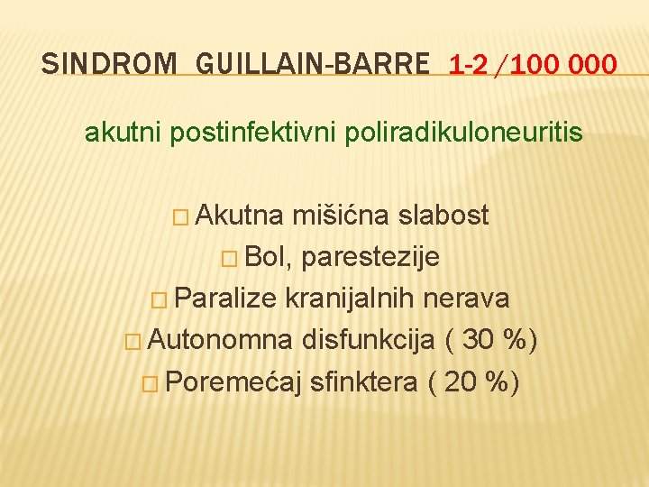 SINDROM GUILLAIN-BARRE 1 -2 /100 000 akutni postinfektivni poliradikuloneuritis � Akutna mišićna slabost �
