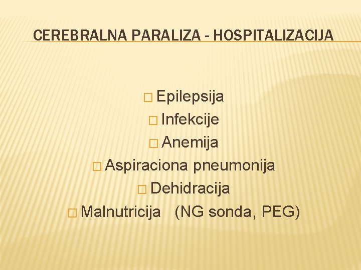 CEREBRALNA PARALIZA - HOSPITALIZACIJA � Epilepsija � Infekcije � Anemija � Aspiraciona pneumonija �