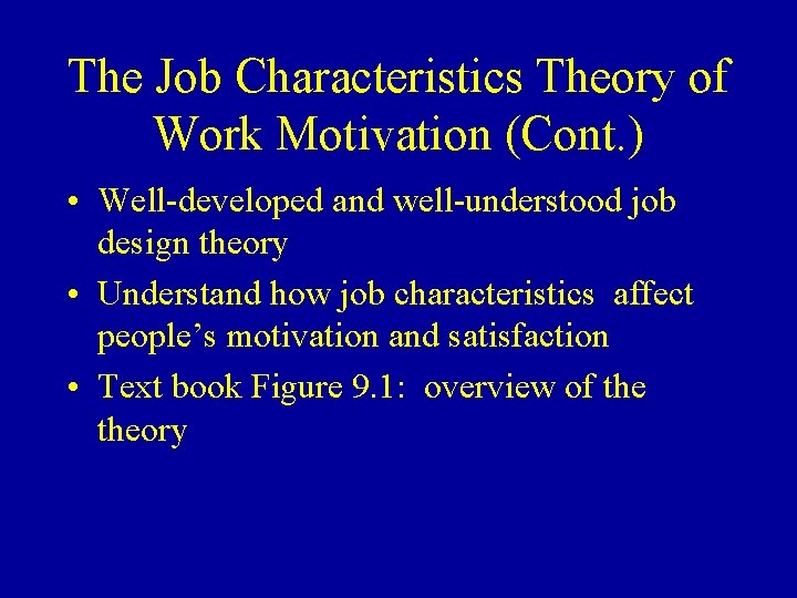 The Job Characteristics Theory of Work Motivation (Cont. ) • Well-developed and well-understood job