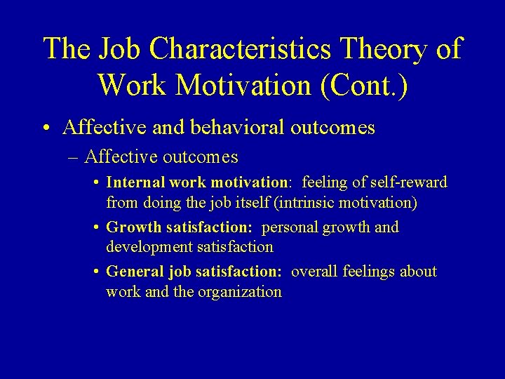 The Job Characteristics Theory of Work Motivation (Cont. ) • Affective and behavioral outcomes