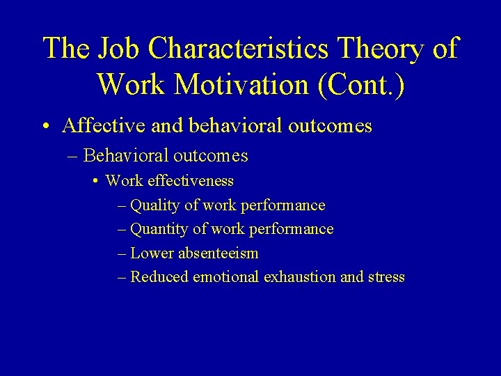 The Job Characteristics Theory of Work Motivation (Cont. ) • Affective and behavioral outcomes