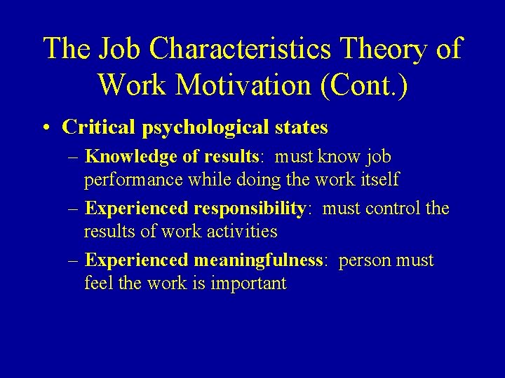 The Job Characteristics Theory of Work Motivation (Cont. ) • Critical psychological states –