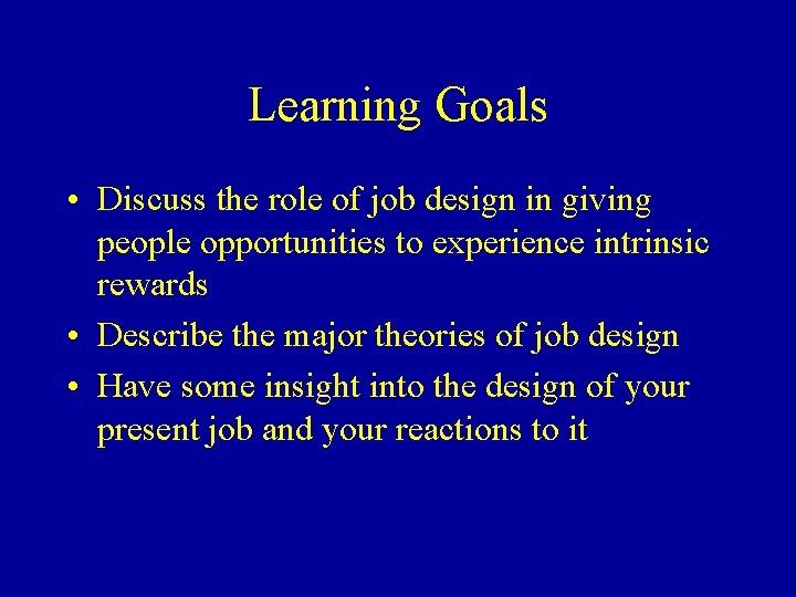 Learning Goals • Discuss the role of job design in giving people opportunities to