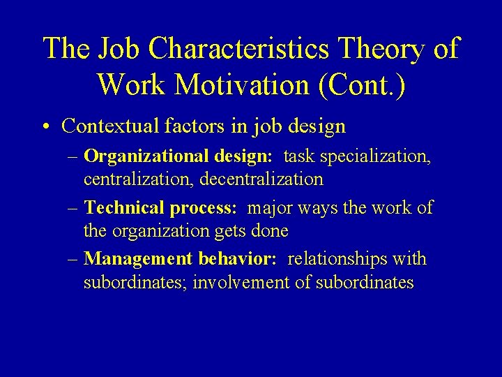 The Job Characteristics Theory of Work Motivation (Cont. ) • Contextual factors in job