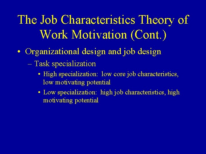 The Job Characteristics Theory of Work Motivation (Cont. ) • Organizational design and job