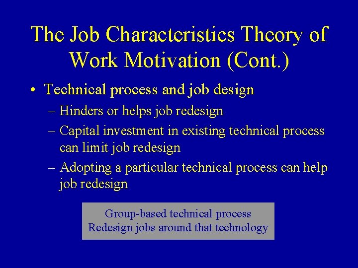 The Job Characteristics Theory of Work Motivation (Cont. ) • Technical process and job