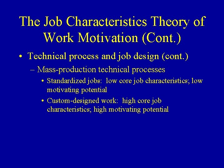 The Job Characteristics Theory of Work Motivation (Cont. ) • Technical process and job