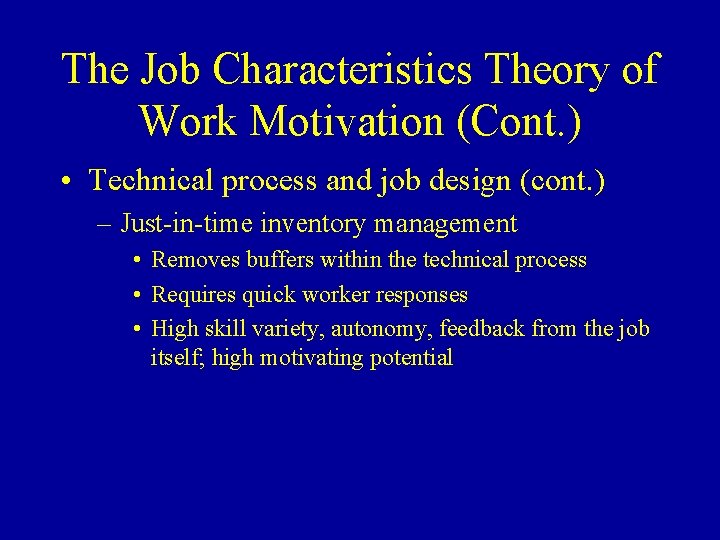 The Job Characteristics Theory of Work Motivation (Cont. ) • Technical process and job