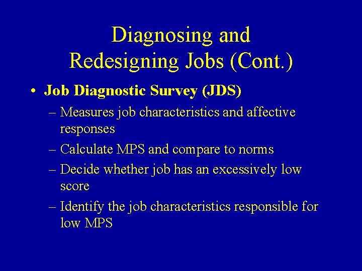 Diagnosing and Redesigning Jobs (Cont. ) • Job Diagnostic Survey (JDS) – Measures job