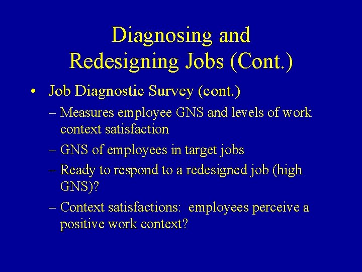 Diagnosing and Redesigning Jobs (Cont. ) • Job Diagnostic Survey (cont. ) – Measures