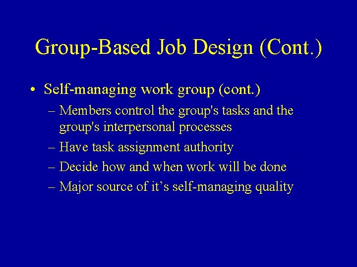 Group-Based Job Design (Cont. ) • Self-managing work group (cont. ) – Members control