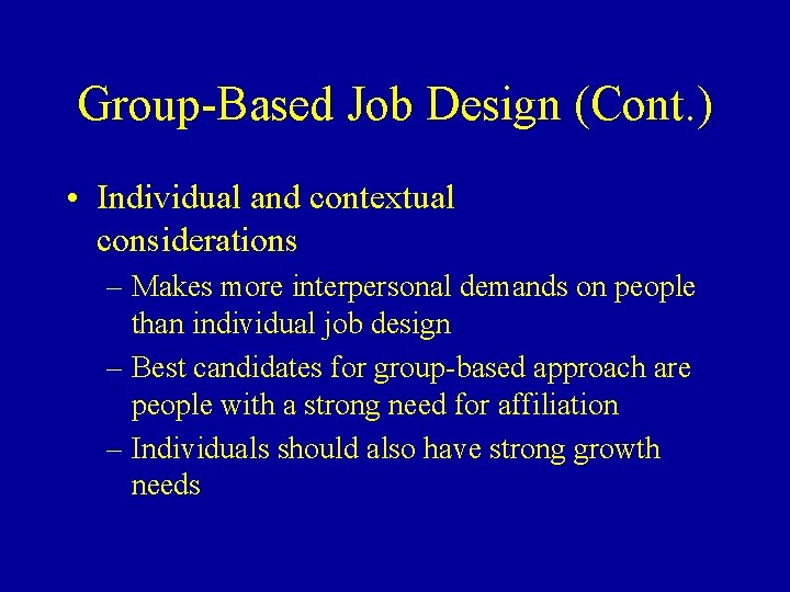 Group-Based Job Design (Cont. ) • Individual and contextual considerations – Makes more interpersonal