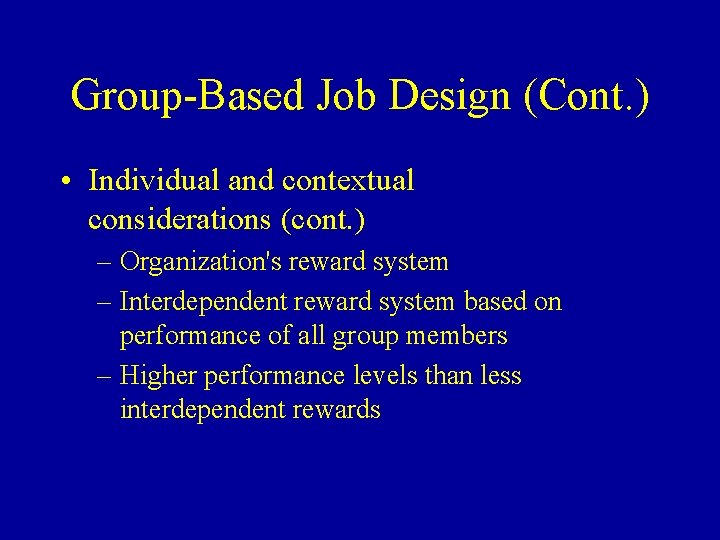 Group-Based Job Design (Cont. ) • Individual and contextual considerations (cont. ) – Organization's