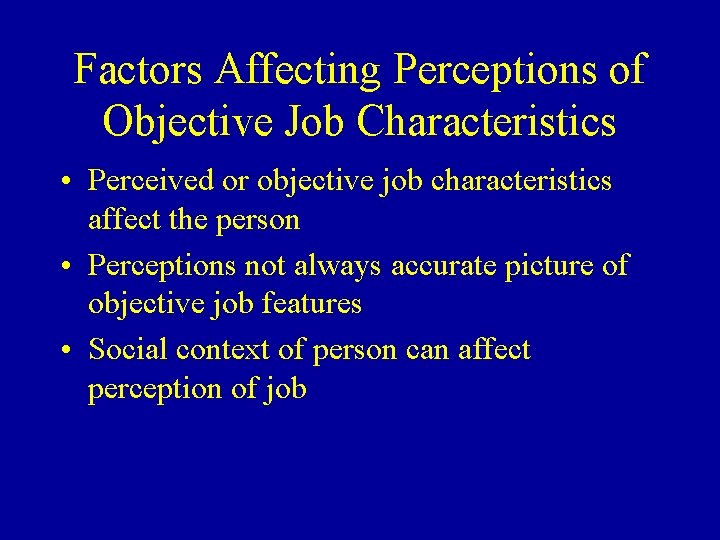 Factors Affecting Perceptions of Objective Job Characteristics • Perceived or objective job characteristics affect