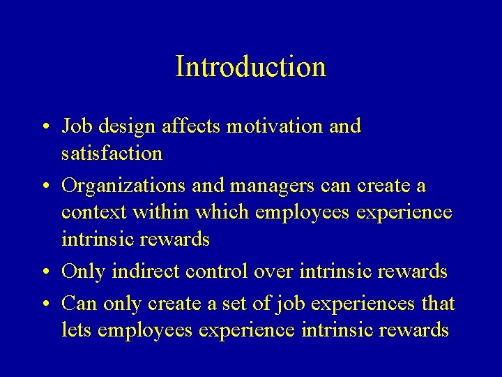 Introduction • Job design affects motivation and satisfaction • Organizations and managers can create