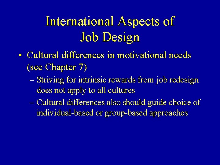 International Aspects of Job Design • Cultural differences in motivational needs (see Chapter 7)