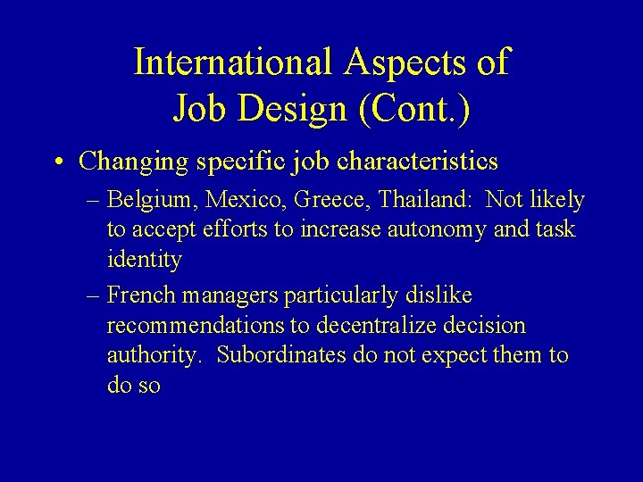 International Aspects of Job Design (Cont. ) • Changing specific job characteristics – Belgium,