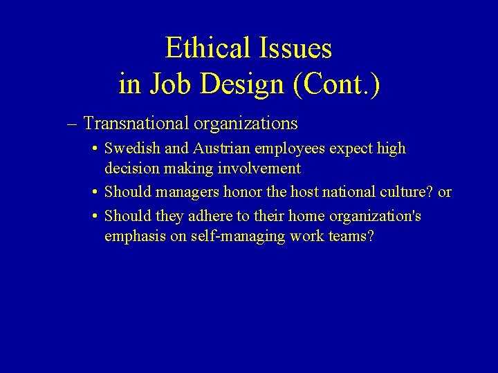 Ethical Issues in Job Design (Cont. ) – Transnational organizations • Swedish and Austrian