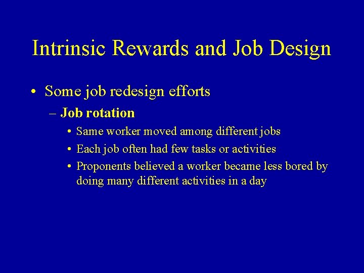 Intrinsic Rewards and Job Design • Some job redesign efforts – Job rotation •