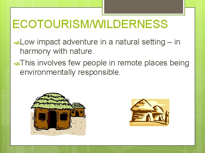 ECOTOURISM/WILDERNESS Low impact adventure in a natural setting – in harmony with nature. This