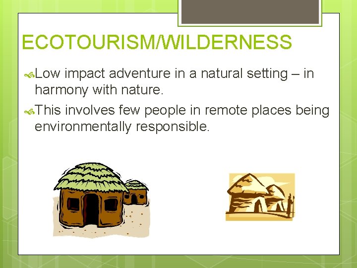 ECOTOURISM/WILDERNESS Low impact adventure in a natural setting – in harmony with nature. This ECOTOURISM/WILDERNESS Low impact adventure in a natural setting – in harmony with nature. This