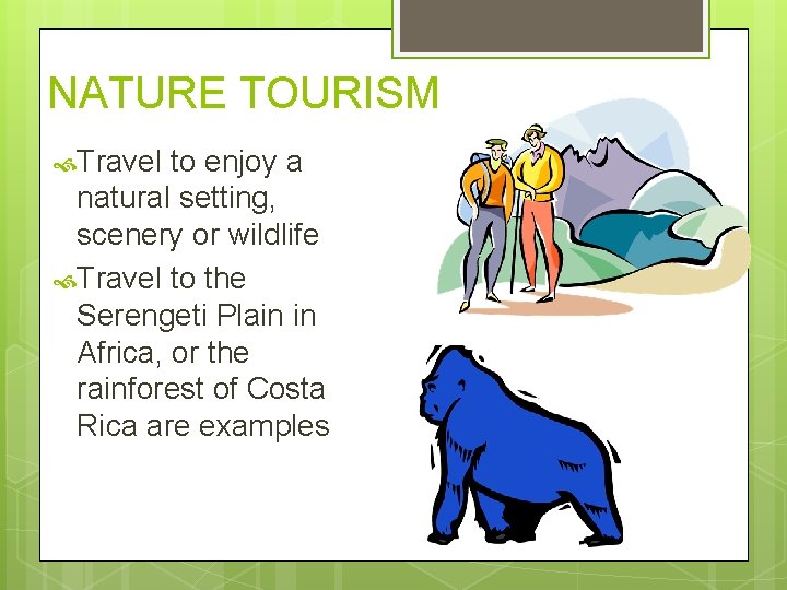 NATURE TOURISM Travel to enjoy a natural setting, scenery or wildlife Travel to the