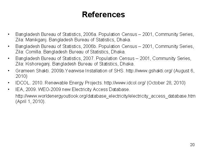 References • • • Bangladesh Bureau of Statistics, 2006 a. Population Census – 2001,