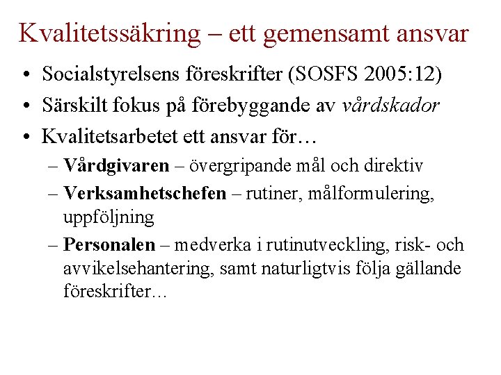 Kvalitetssäkring – ett gemensamt ansvar • Socialstyrelsens föreskrifter (SOSFS 2005: 12) • Särskilt fokus