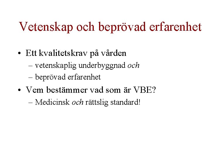 Vetenskap och beprövad erfarenhet • Ett kvalitetskrav på vården – vetenskaplig underbyggnad och –