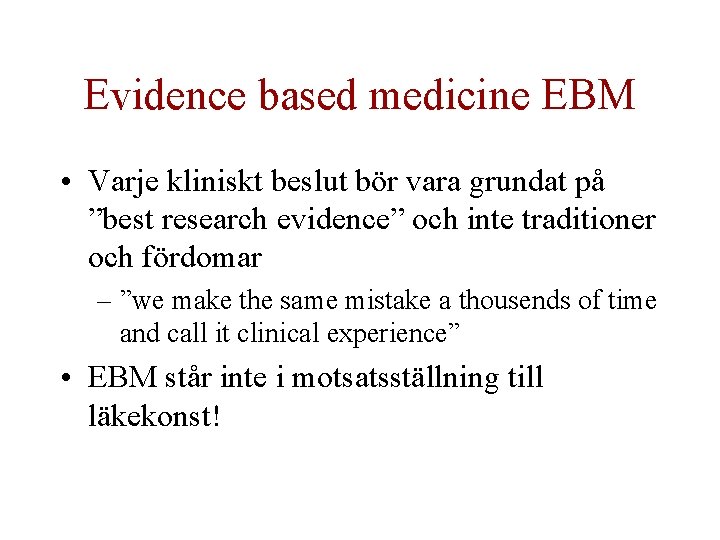 Evidence based medicine EBM • Varje kliniskt beslut bör vara grundat på ”best research