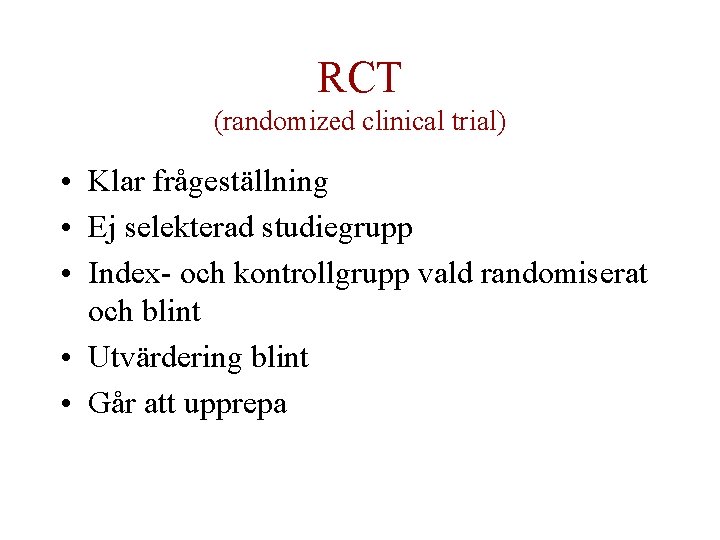 RCT (randomized clinical trial) • Klar frågeställning • Ej selekterad studiegrupp • Index- och