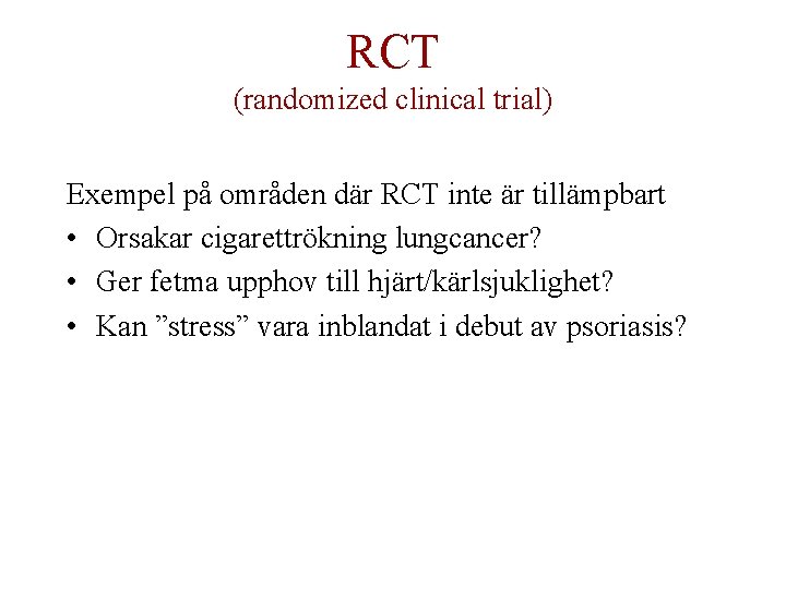 RCT (randomized clinical trial) Exempel på områden där RCT inte är tillämpbart • Orsakar