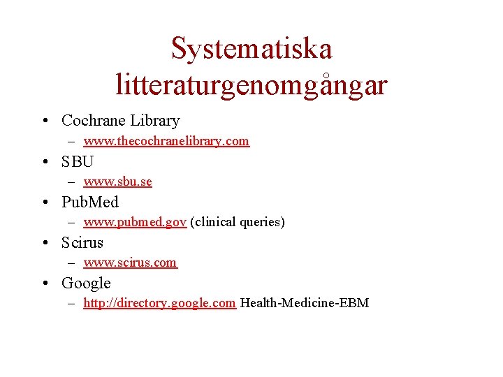 Systematiska litteraturgenomgångar • Cochrane Library – www. thecochranelibrary. com • SBU – www. sbu.