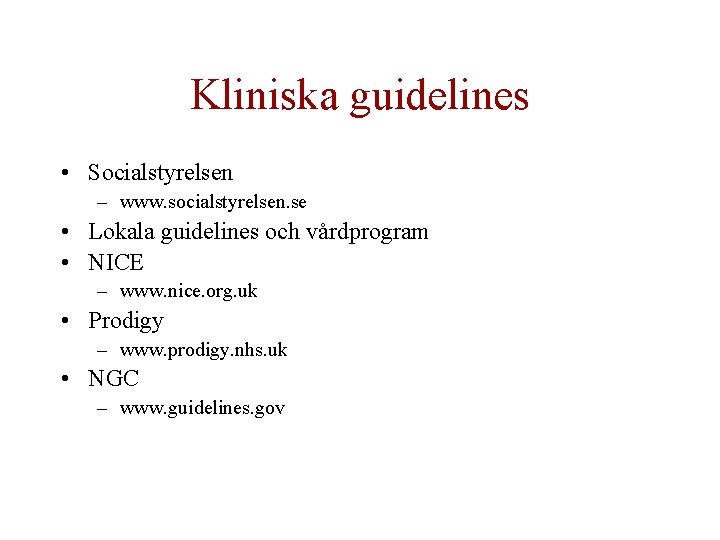 Kliniska guidelines • Socialstyrelsen – www. socialstyrelsen. se • Lokala guidelines och vårdprogram •