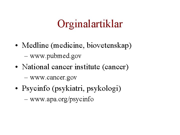 Orginalartiklar • Medline (medicine, biovetenskap) – www. pubmed. gov • National cancer institute (cancer)