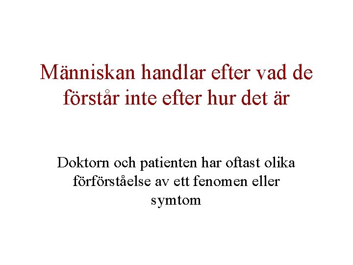 Människan handlar efter vad de förstår inte efter hur det är Doktorn och patienten