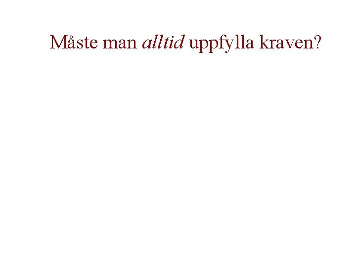 Måste man alltid uppfylla kraven? 